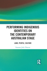 Performing Indigenous Identities on the Contemporary Australian Stage (Land, People, Culture) - 9781032090269 by Susanne Thurow, 9781032090269