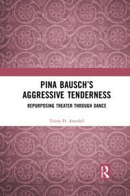 Pina Bausch's Aggressive Tenderness (Repurposing Theater through Dance) - 9781032084947 by Telory D. Arendell, 9781032084947