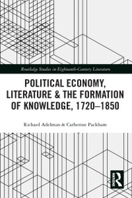 Political Economy, Literature & the Formation of Knowledge, 1720-1850 - 9781032095684 by Richard Adelman, Catherine Packham, 9781032095684