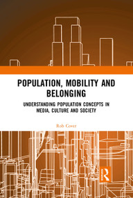 Population, Mobility and Belonging (Understanding Population Concepts in Media, Culture and Society) - 9781032088587 by Rob Cover, 9781032088587