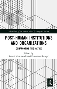Post-Human Institutions and Organizations (Confronting the Matrix) - 9781032085630 by Ismael Al-Amoudi, Emmanuel Lazega, 9781032085630