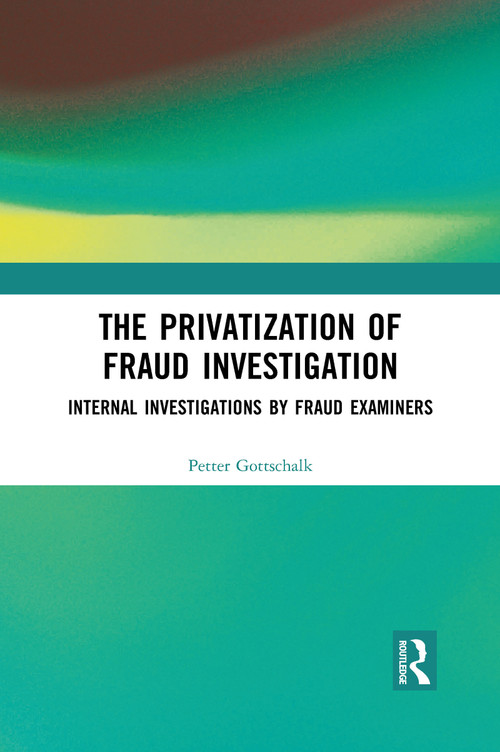 The Privatization of Fraud Investigation (Internal Investigations by Fraud Examiners) - 9781032088921 by Petter Gottschalk, 9781032088921