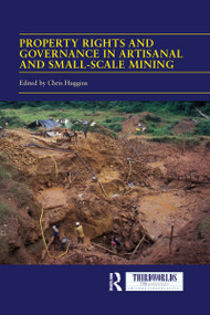 Property Rights and Governance in Artisanal and Small-Scale Mining (Critical Approaches) - 9781032090450 by Chris Huggins, 9781032090450