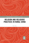 Religion and Religious Practices in Rural China - 9781032085401 by Mu Peng, 9781032085401