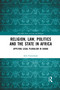 Religion, Law, Politics and the State in Africa (Applying Legal Pluralism in Ghana) - 9781032088778 by Seth Tweneboah, 9781032088778