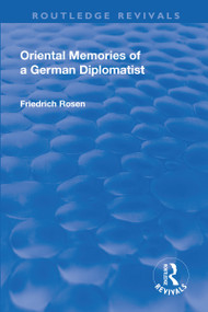 Revival: Oriental Memories of a German Diplomatist (1930) by Friedrich Rosen, 9781138571174