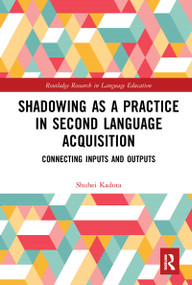 Shadowing as a Practice in Second Language Acquisition (Connecting Inputs and Outputs) - 9781032092836 by Shuhei Kadota, 9781032092836