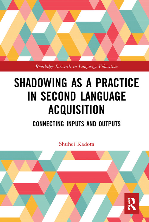 Shadowing as a Practice in Second Language Acquisition (Connecting Inputs and Outputs) - 9781032092836 by Shuhei Kadota, 9781032092836