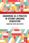 Shadowing as a Practice in Second Language Acquisition (Connecting Inputs and Outputs) - 9781032092836 by Shuhei Kadota, 9781032092836