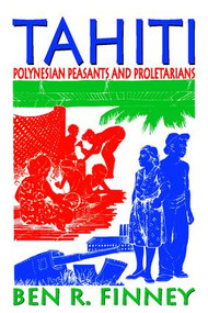 Tahiti (Polynesian Peasants and Proletarians) - 9781412806404 by Ben R. Finney, 9781412806404