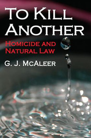 To Kill Another (Homicide and Natural Law) - 9781412849609 by Graham McAleer, 9781412849609