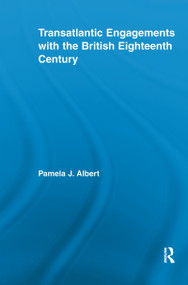 Transatlantic Engagements with the British Eighteenth Century - 9781138993778 by Pamela J. Albert, 9781138993778