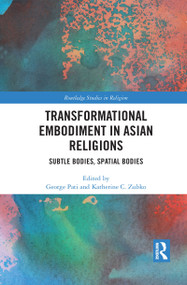 Transformational Embodiment in Asian Religions (Subtle Bodies, Spatial Bodies) - 9781032087078 by George Pati, Katherine C. Zubko, 9781032087078