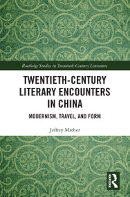 Twentieth-Century Literary Encounters in China (Modernism, Travel, and Form) - 9781032088150 by Jeffrey Mather, 9781032088150