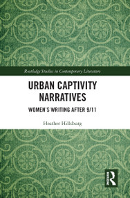 Urban Captivity Narratives (Women's Writing After 9/11) - 9781032090825 by Heather Hillsburg, 9781032090825
