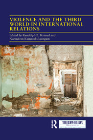 Violence and the Third World in International Relations - 9781032083940 by Randolph B. Persaud, Narendran Kumarakulasingam, 9781032083940