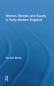 Women, Murder, and Equity in Early Modern England - 9780415542562 by Randall Martin, 9780415542562
