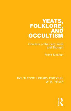 Yeats, Folklore and Occultism (Contexts of the Early Work and Thought) by Frank Kinahan, 9781138687264