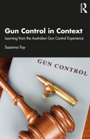 Gun Control in Context (Learning from the Australian Gun Control Experience) by Suzanna Fay, 9781032222226