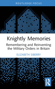 Knightly Memories (Remembering and Reinventing the Military Orders in Britain) by Elizabeth Siberry, 9781032011189