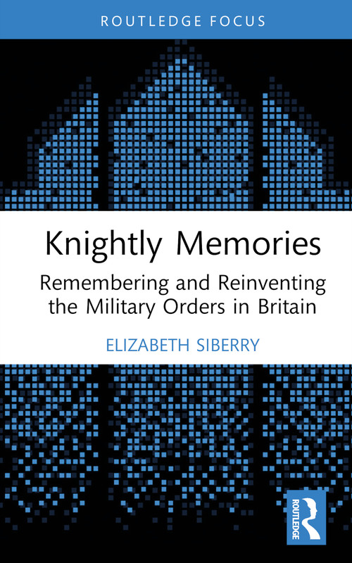 Knightly Memories (Remembering and Reinventing the Military Orders in Britain) by Elizabeth Siberry, 9781032011189