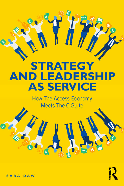 Strategy and Leadership as Service (How the Access Economy Meets the C-Suite) by Sara Daw, 9781032436111