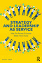 Strategy and Leadership as Service (How the Access Economy Meets the C-Suite) by Sara Daw, 9781032436111
