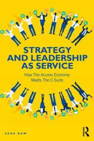 Strategy and Leadership as Service (How the Access Economy Meets the C-Suite) by Sara Daw, 9781032436111