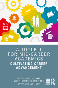 A Toolkit for Mid-Career Academics (Cultivating Career Advancement) by Vicki L. Baker, Aimee LaPointe Terosky, Laura Gail Lunsford, 9781032550237