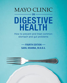 Mayo Clinic on Digestive 4th Ed (How to Prevent and Treat Common Stomach and Gut Problems) by Sahil Khanna, 9781893005525