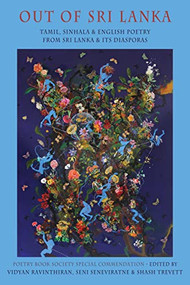 Out of Sri Lanka (Tamil, Sinhala and English poetry from Sri Lanka and its diasporas) by Vidyan Ravinthiran, Seni Seneviratne, Shash Trevett, 9781780376738
