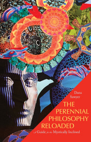 The Perennial Philosophy Reloaded (A Guide for the Mystically Inclined) by Dana Sawyer, 9781958972298