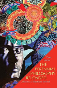 The Perennial Philosophy Reloaded (A Guide for the Mystically Inclined) by Dana Sawyer, 9781958972298