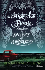 Aristóteles y Dante descubren los secretos del universo / Aristotle and Dante Discover the Secrets of the Universe (Spanish Edition) by Benjamín Alire Sáenz, 9786070726309