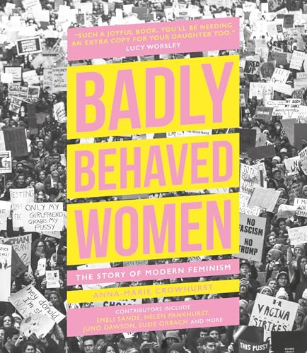 Badly Behaved Women (The Story of Modern Feminism) by Anna-Marie Crowhurst, 9780233006222