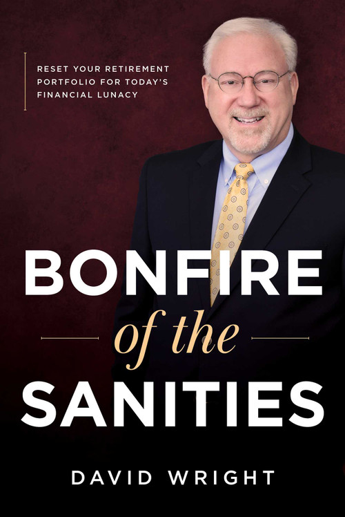 Bonfire of the Sanities (Reset Your Retirement Portfolio for Today's Financial Lunacy) by David Wright, 9781642257274