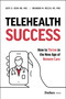 Telehealth Success (How to Thrive in the New Age of Remote Care) by Brandon M. Welch, Aditi U. Joshi, 9798887501390