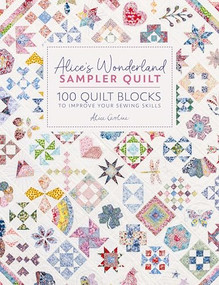Alice's Wonderland Sampler Quilt (100 quilt blocks to improve your sewing skills) by Alice Garrett, 9781446312773