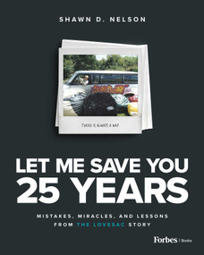 Let Me Save You 25 Years (Mistakes, Miracles, and Lessons from the Lovesac Story) by Shawn D. Nelson, 9798887503523