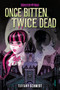 Once Bitten, Twice Dead (A Monster High YA Novel) by Tiffany Schmidt, 9781419771040