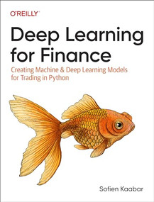 Deep Learning for Finance (Creating Machine & Deep Learning Models for Trading in Python) by Sofien Kaabar, 9781098148393