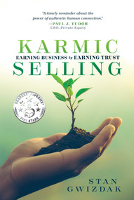 Karmic Selling (Earning Business by Earning Trust) by Stan Gwizdak, 9781642258608