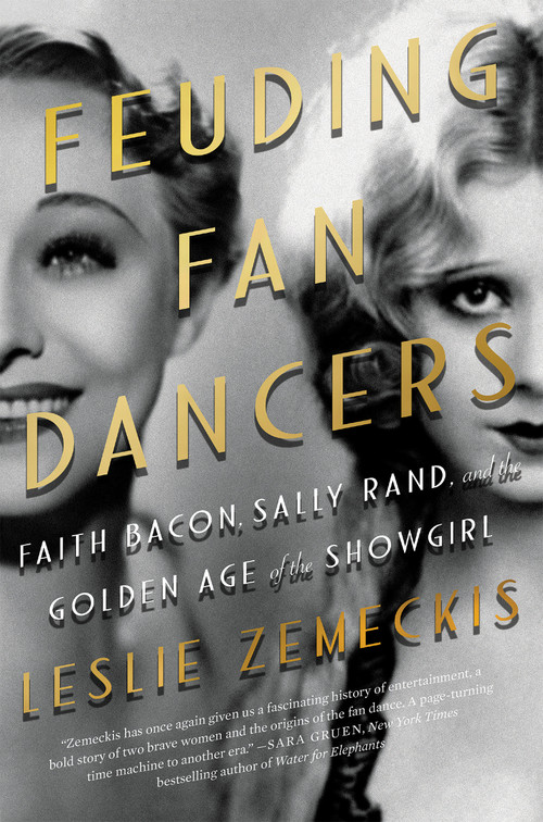 Feuding Fan Dancers (Faith Bacon, Sally Rand, and the Golden Age of the Showgirl) by Leslie Zemeckis, 9781640092655