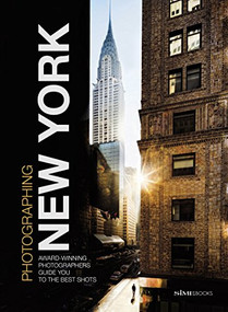 Photographing: New York (Award-Winning Photographers Show You How to Get the Best Shots) by Simephoto, Giovanni Simeone, Carlo Irek, Jason Shenai, 9788899180553