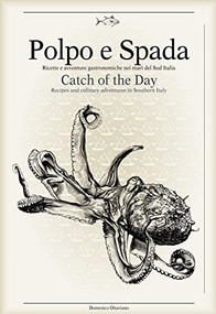 Polpo e Spada: Catch of the Day (Recipes and Culinary Adventures in Southern Italy) by Maurizio Rellini, Domenico Ottaviano, Richard Sadleir, Monica Parussolo, 9788899180508