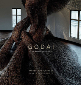 Godai (Art du Bambou | Bamboo Art. Tanabe Chikuunsai IV | Tadayuki Minamoto) by Shinya Maezaki, Tadayuki Minamoto, 9788874397815