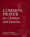 Common Prayer for Children and Families by Jenifer Gamber, Timothy J. S. Seamans, Wendy Claire Barrie, Perry Hodgkins Jones, 9781640652644