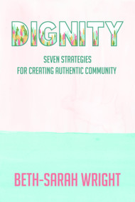 Dignity (Seven Strategies for Creating Authentic Community) by Beth-Sarah Wright, 9781640653337
