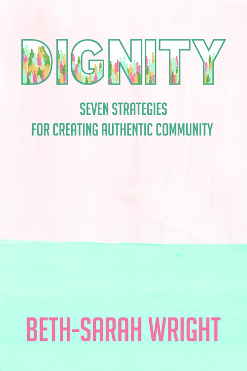 Dignity (Seven Strategies for Creating Authentic Community) by Beth-Sarah Wright, 9781640653337