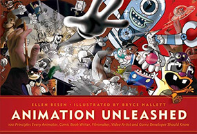 Animation Unleashed (100 Principles Every Animator, Comic Book Writer, Filmmaker, Video Artist, and Game Developer Should Know) by Ellen Besen, Bryce Hallett, 9781932907490